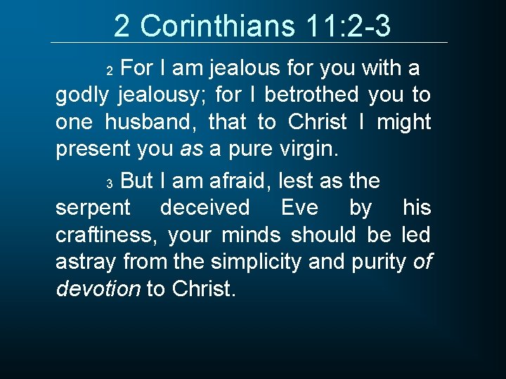 2 Corinthians 11: 2 -3 For I am jealous for you with a godly