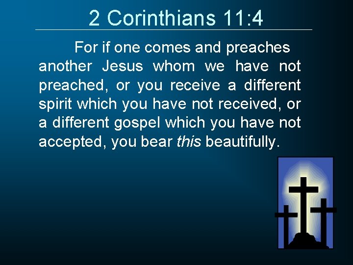 2 Corinthians 11: 4 For if one comes and preaches another Jesus whom we