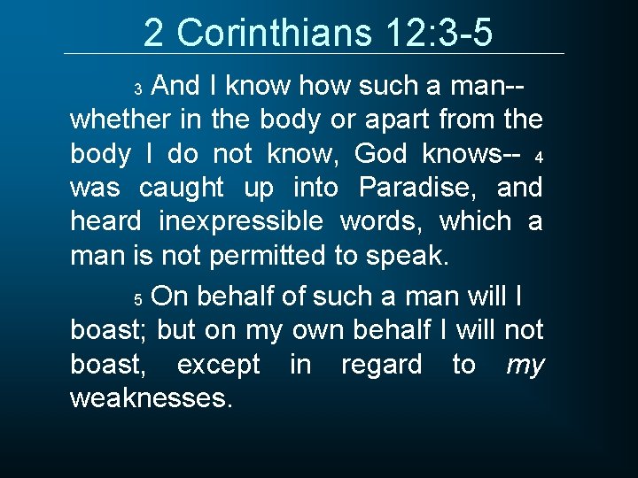 2 Corinthians 12: 3 -5 And I know how such a man-whether in the