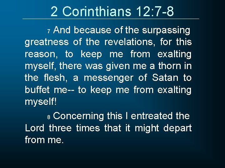 2 Corinthians 12: 7 -8 And because of the surpassing greatness of the revelations,