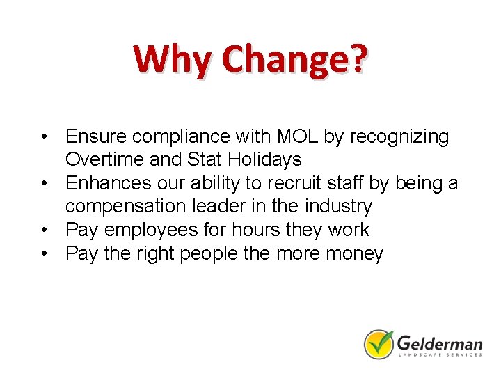 Why Change? • Ensure compliance with MOL by recognizing Overtime and Stat Holidays •