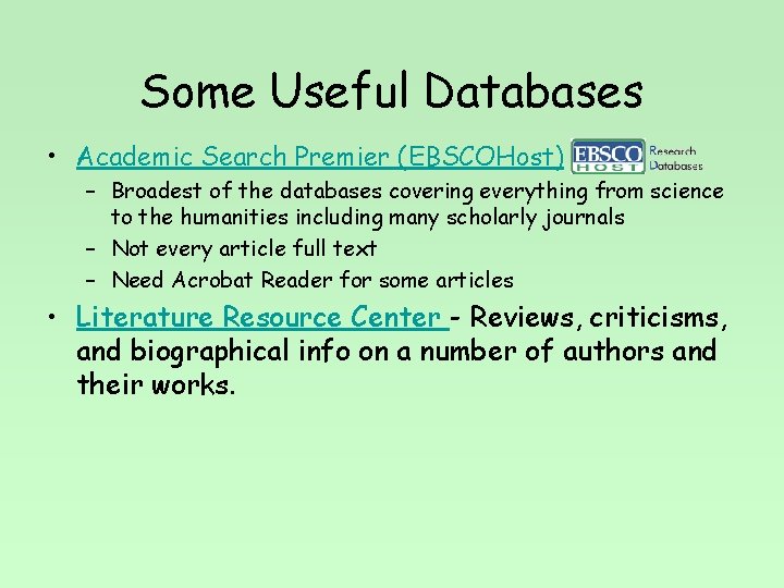 Some Useful Databases • Academic Search Premier (EBSCOHost) – Broadest of the databases covering