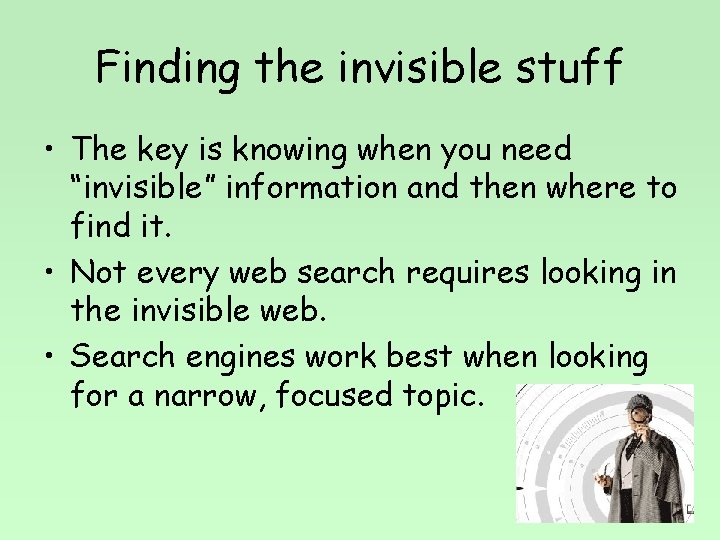 Finding the invisible stuff • The key is knowing when you need “invisible” information