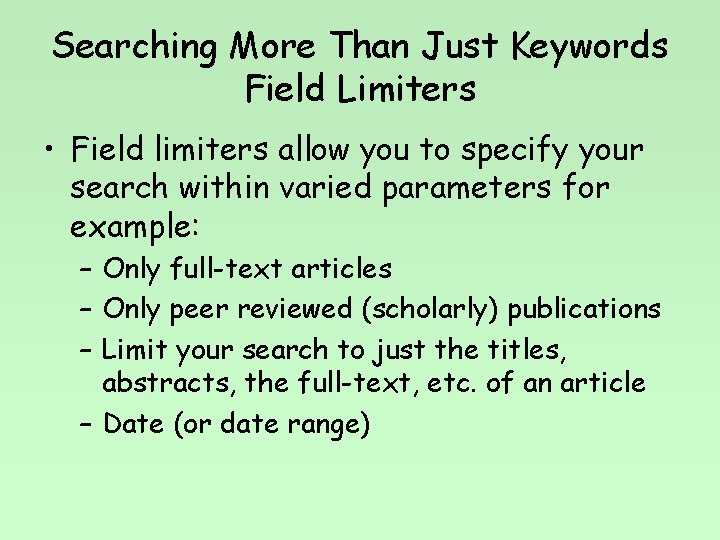 Searching More Than Just Keywords Field Limiters • Field limiters allow you to specify