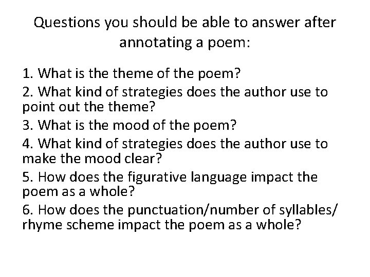 Questions you should be able to answer after annotating a poem: 1. What is
