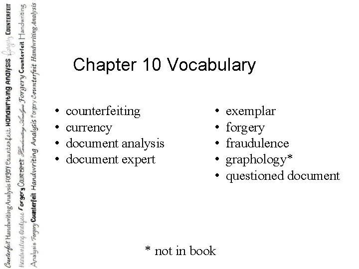 Chapter 10 Vocabulary • • counterfeiting currency document analysis document expert • • •