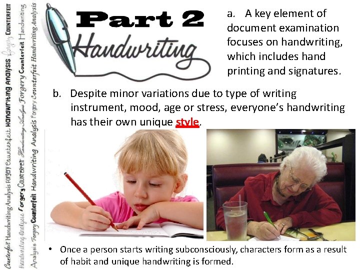 a. A key element of document examination focuses on handwriting, which includes hand printing