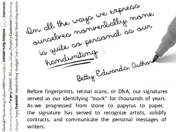 Before fingerprints, retinal scans, or DNA, our signatures served as our identifying “mark” for