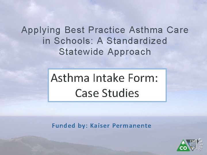 Applying Best Practice Asthma Care in Schools: A Standardized Statewide Approach Asthma Intake Form: