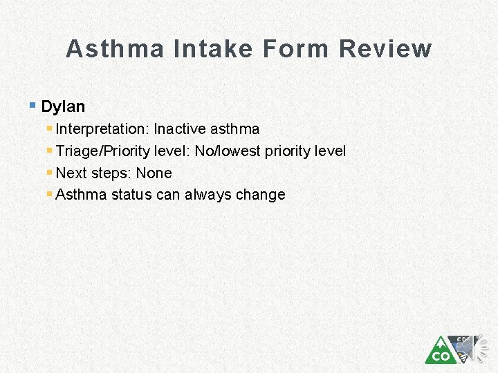 Asthma Intake Form Review § Dylan § Interpretation: Inactive asthma § Triage/Priority level: No/lowest