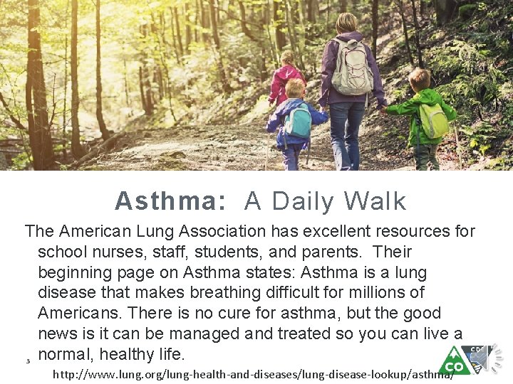 Asthma: A Daily Walk The American Lung Association has excellent resources for school nurses,