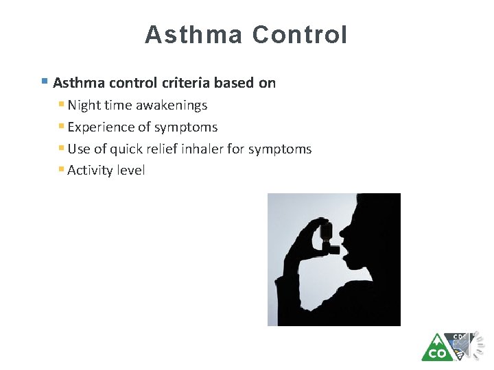 Asthma Control § Asthma control criteria based on § Night time awakenings § Experience
