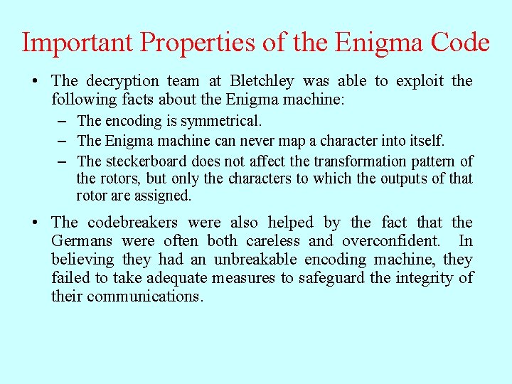 Important Properties of the Enigma Code • The decryption team at Bletchley was able