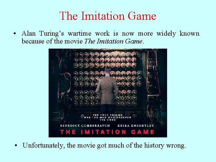 The Imitation Game • Alan Turing’s wartime work is now more widely known because