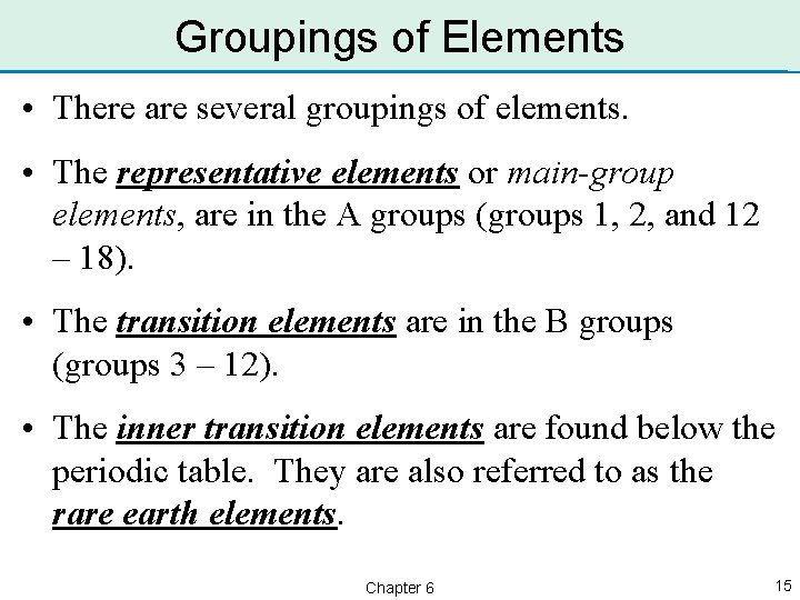 Groupings of Elements • There are several groupings of elements. • The representative elements