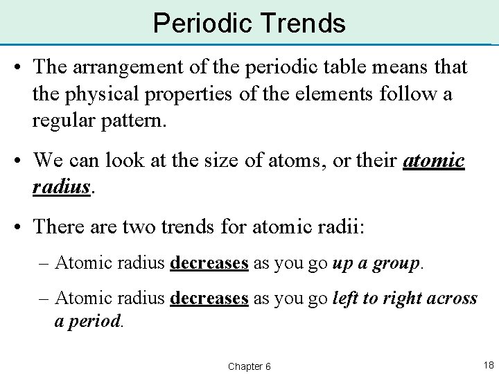 Periodic Trends • The arrangement of the periodic table means that the physical properties