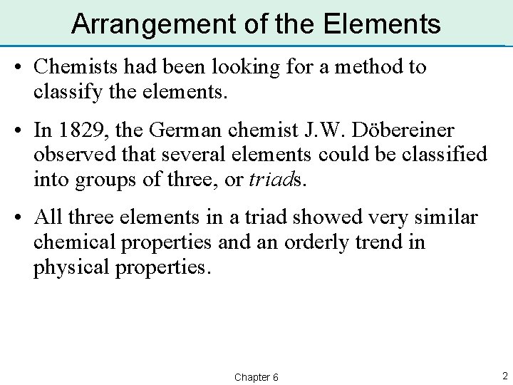 Arrangement of the Elements • Chemists had been looking for a method to classify