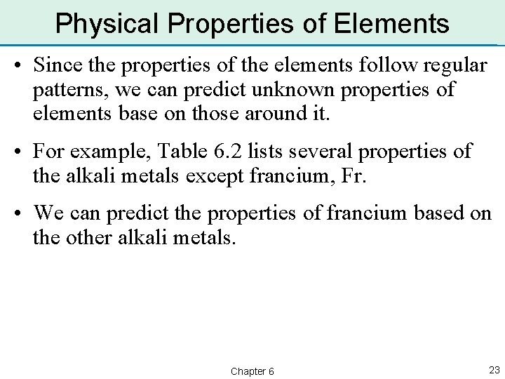 Physical Properties of Elements • Since the properties of the elements follow regular patterns,