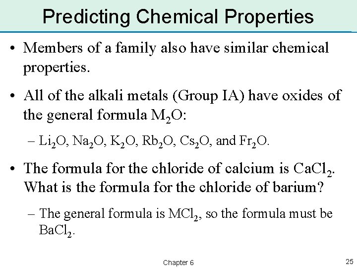 Predicting Chemical Properties • Members of a family also have similar chemical properties. •