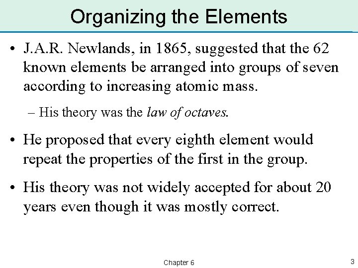 Organizing the Elements • J. A. R. Newlands, in 1865, suggested that the 62