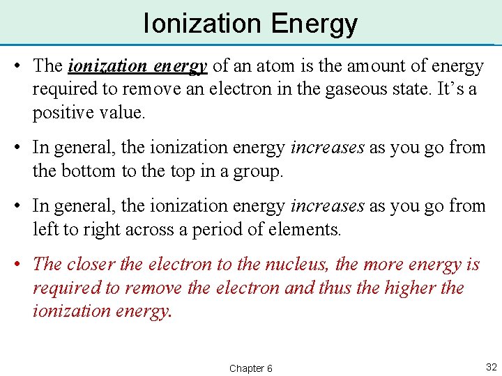 Ionization Energy • The ionization energy of an atom is the amount of energy