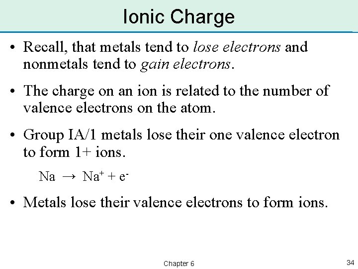 Ionic Charge • Recall, that metals tend to lose electrons and nonmetals tend to