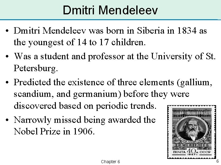 Dmitri Mendeleev • Dmitri Mendeleev was born in Siberia in 1834 as the youngest