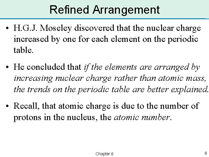 Refined Arrangement • H. G. J. Moseley discovered that the nuclear charge increased by