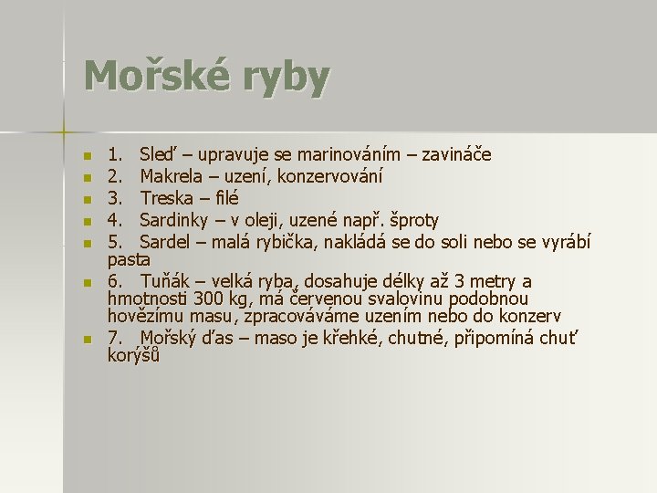 Mořské ryby n n n n 1. Sleď – upravuje se marinováním – zavináče