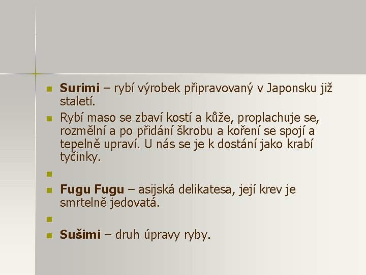 n n Surimi – rybí výrobek připravovaný v Japonsku již staletí. Rybí maso se