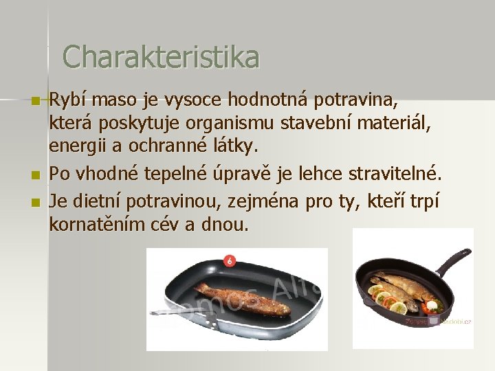 Charakteristika n n n Rybí maso je vysoce hodnotná potravina, která poskytuje organismu stavební