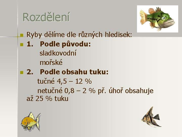 Rozdělení n n n Ryby dělíme dle různých hledisek: 1. Podle původu: sladkovodní mořské