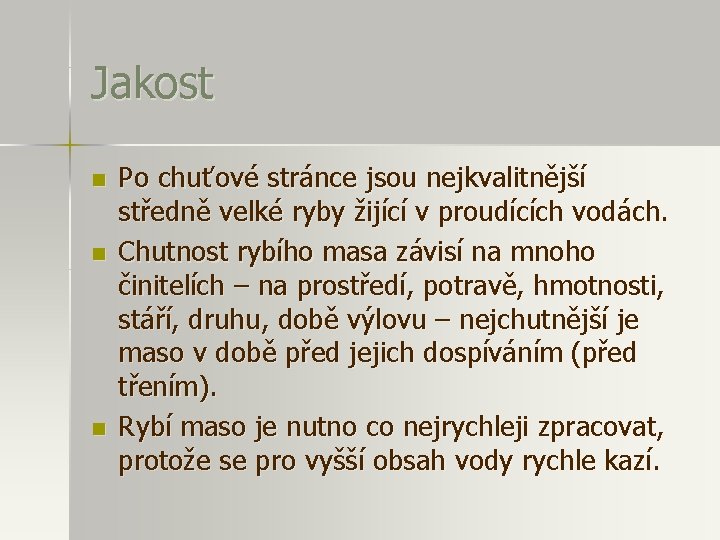 Jakost n n n Po chuťové stránce jsou nejkvalitnější středně velké ryby žijící v