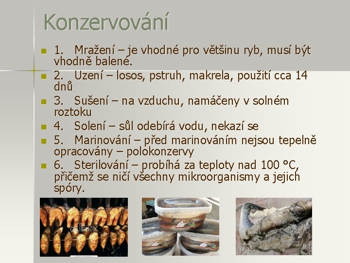 Konzervování n n n 1. Mražení – je vhodné pro většinu ryb, musí být