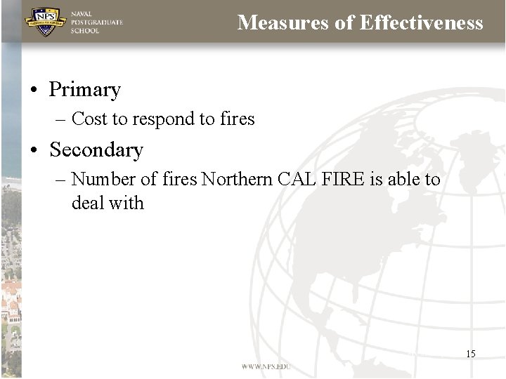 Measures of Effectiveness • Primary – Cost to respond to fires • Secondary – Measures of Effectiveness • Primary – Cost to respond to fires • Secondary –