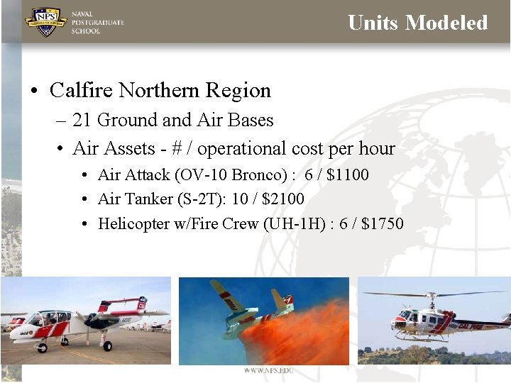 Units Modeled • Calfire Northern Region – 21 Ground and Air Bases • Air Units Modeled • Calfire Northern Region – 21 Ground and Air Bases • Air