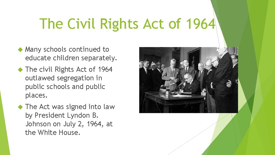 The Civil Rights Act of 1964 Many schools continued to educate children separately. The