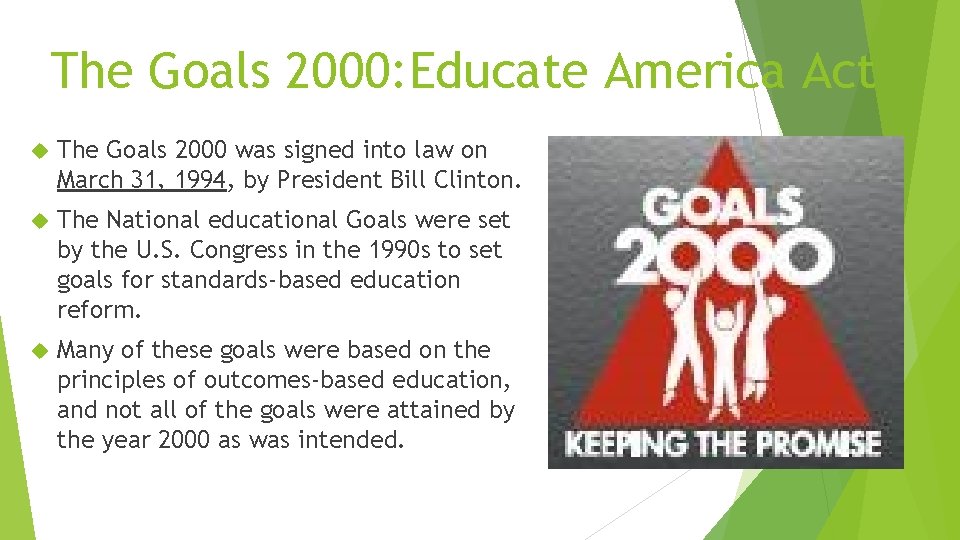 The Goals 2000: Educate America Act The Goals 2000 was signed into law on