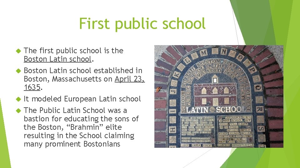 First public school The first public school is the Boston Latin school established in