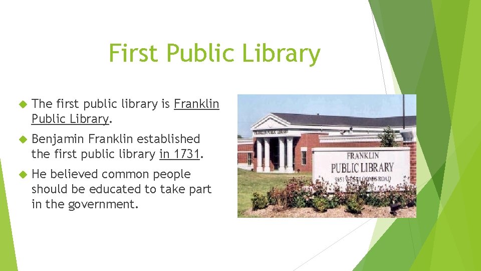 First Public Library The first public library is Franklin Public Library. Benjamin Franklin established