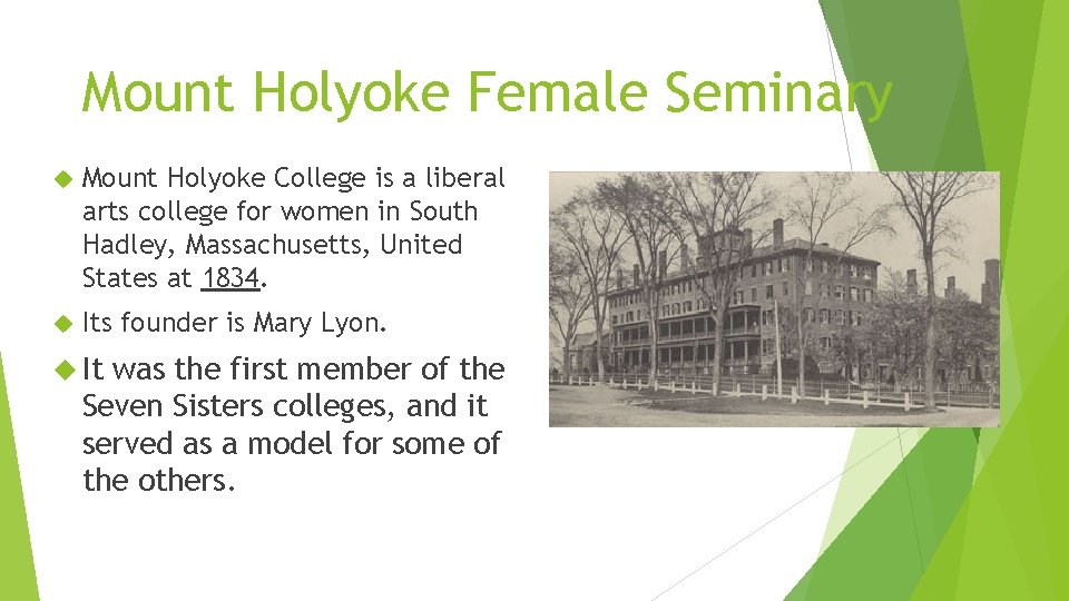 Mount Holyoke Female Seminary Mount Holyoke College is a liberal arts college for women