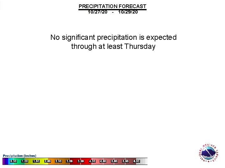 PRECIPITATION FORECAST No significant precipitation is expected through at least Thursday 