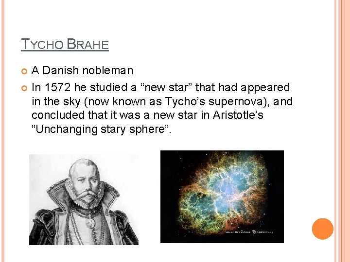 TYCHO BRAHE A Danish nobleman In 1572 he studied a “new star” that had