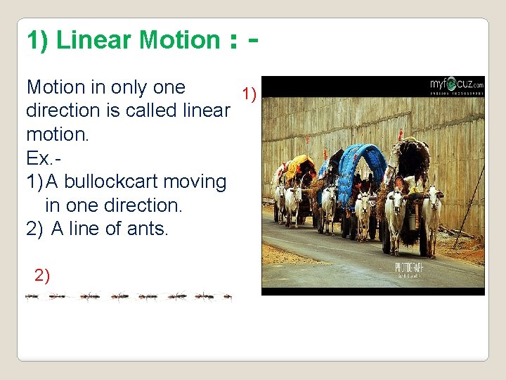 1) Linear Motion : Motion in only one 1) direction is called linear motion.