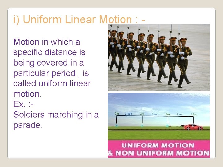 i) Uniform Linear Motion : Motion in which a specific distance is being covered