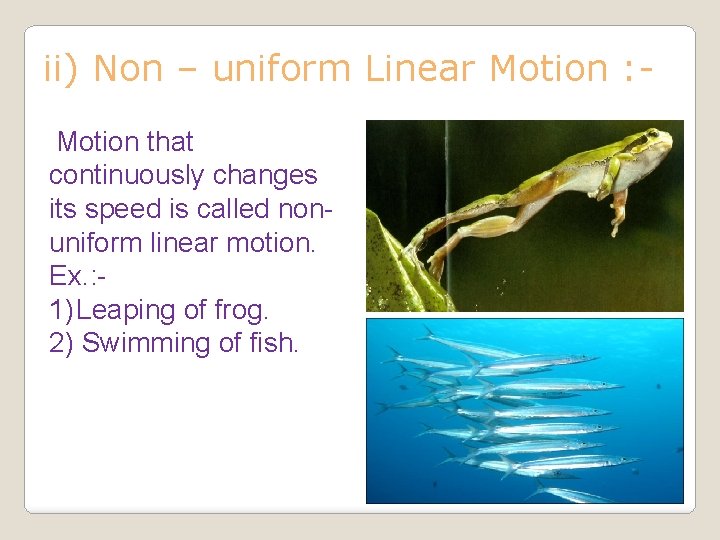 ii) Non – uniform Linear Motion : Motion that continuously changes its speed is