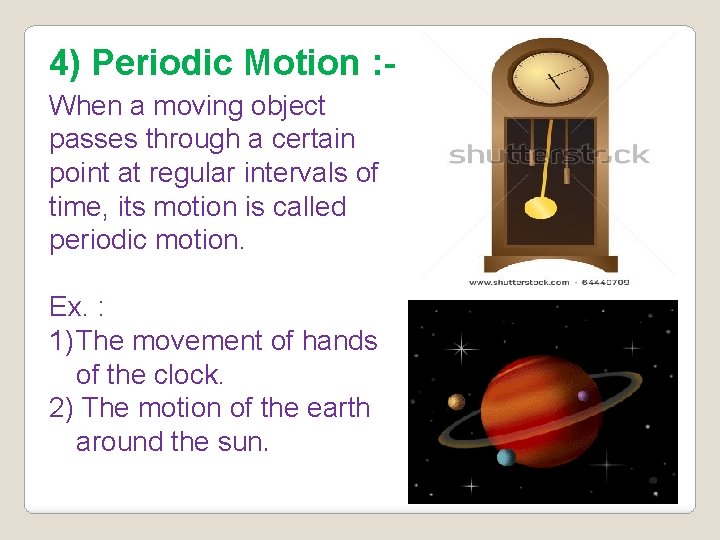 4) Periodic Motion : When a moving object passes through a certain point at