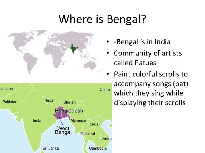 Where is Bengal? • -Bengal is in India • Community of artists called Patuas