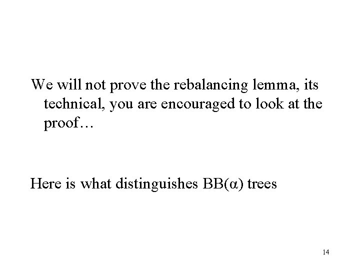 We will not prove the rebalancing lemma, its technical, you are encouraged to look