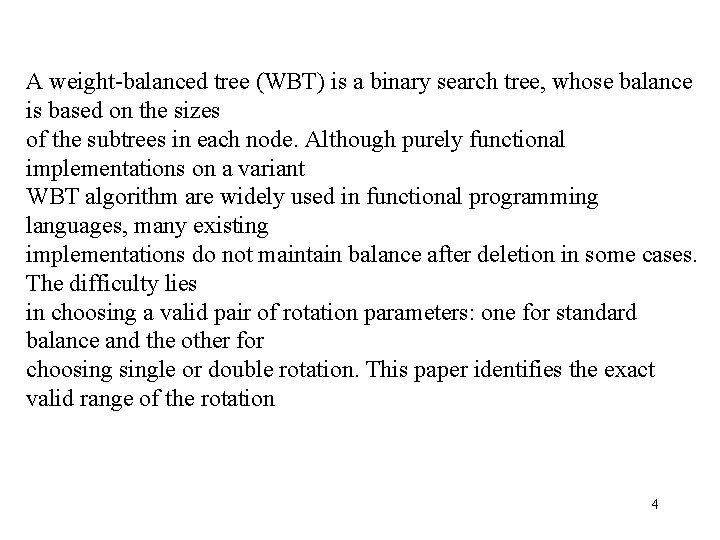 A weight-balanced tree (WBT) is a binary search tree, whose balance is based on